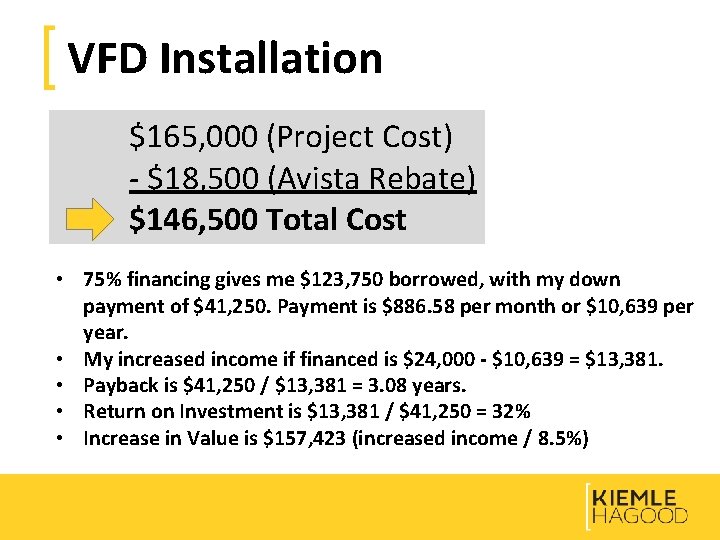 VFD Installation $165, 000 (Project Cost) - $18, 500 (Avista Rebate) $146, 500 Total