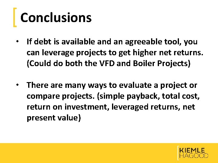 Conclusions • If debt is available and an agreeable tool, you can leverage projects