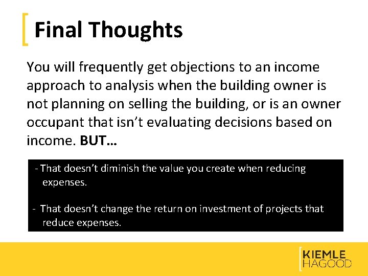 Final Thoughts You will frequently get objections to an income approach to analysis when