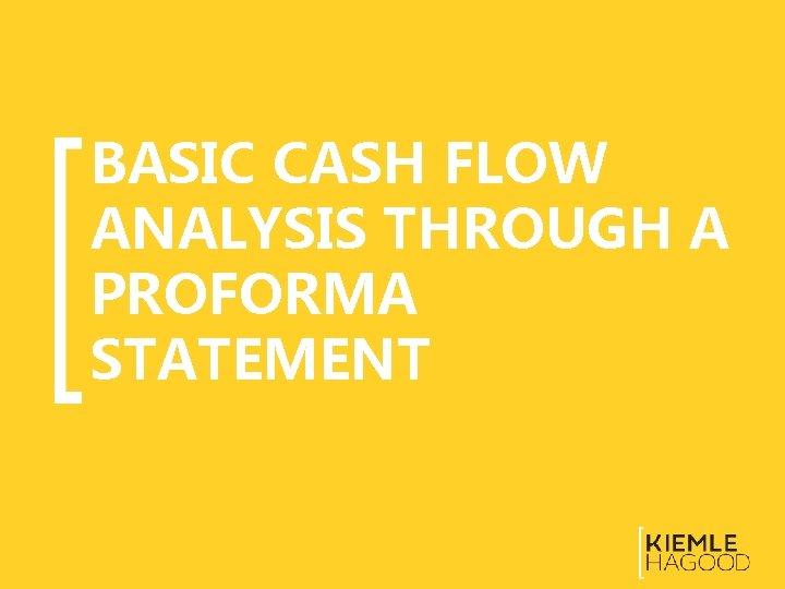 BASIC CASH FLOW ANALYSIS THROUGH A PROFORMA STATEMENT 