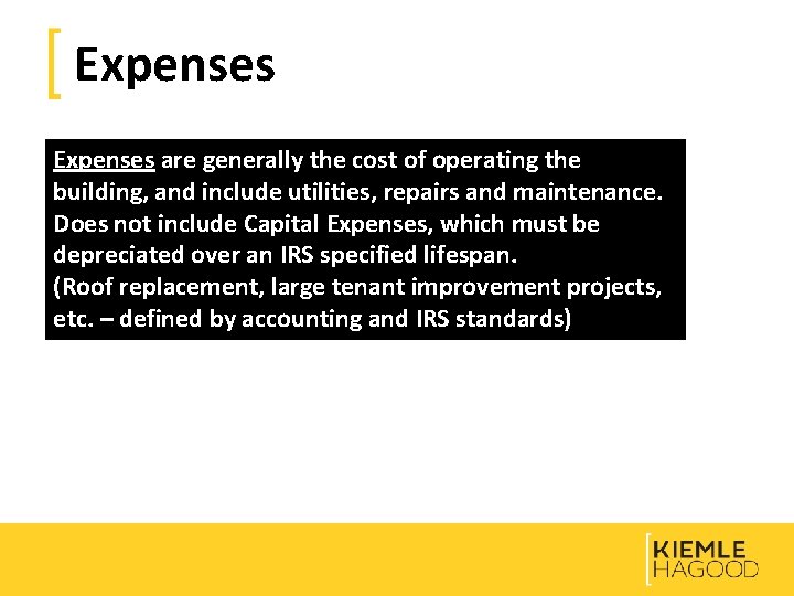Expenses are generally the cost of operating the building, and include utilities, repairs and