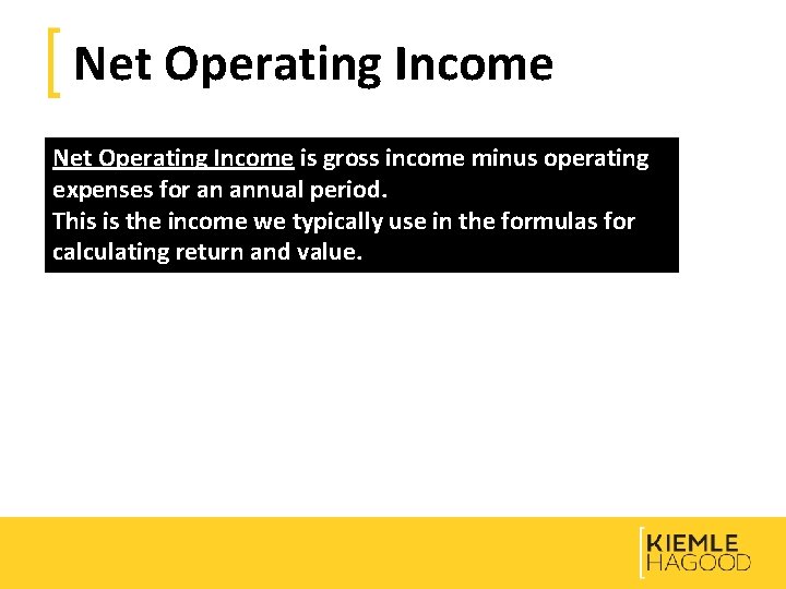 Net Operating Income is gross income minus operating expenses for an annual period. This