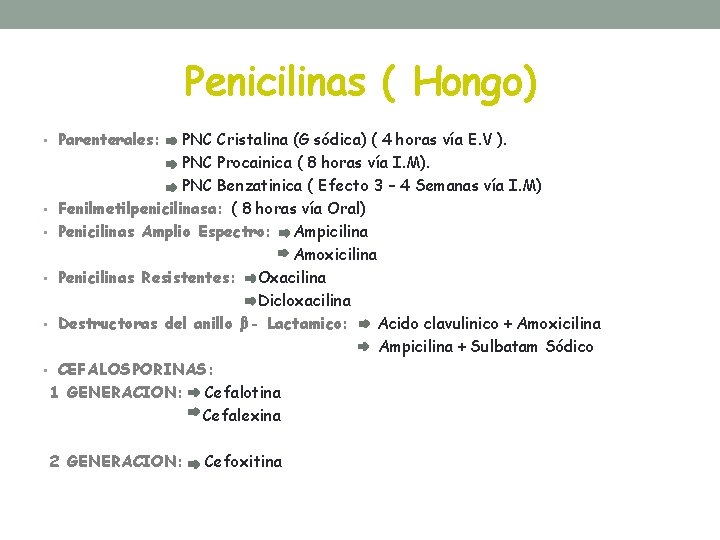 Penicilinas ( Hongo) • Parenterales: PNC Cristalina (G sódica) ( 4 horas vía E.