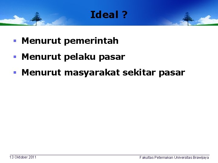 Ideal ? § Menurut pemerintah § Menurut pelaku pasar § Menurut masyarakat sekitar pasar