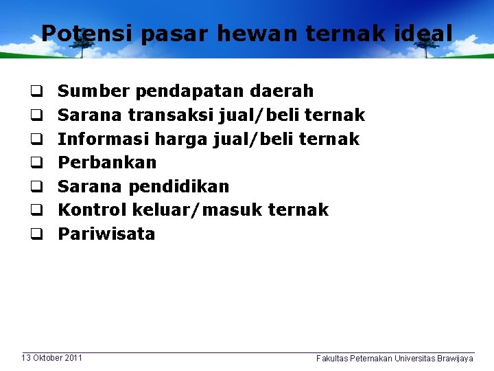 Potensi pasar hewan ternak ideal q q q q Sumber pendapatan daerah Sarana transaksi