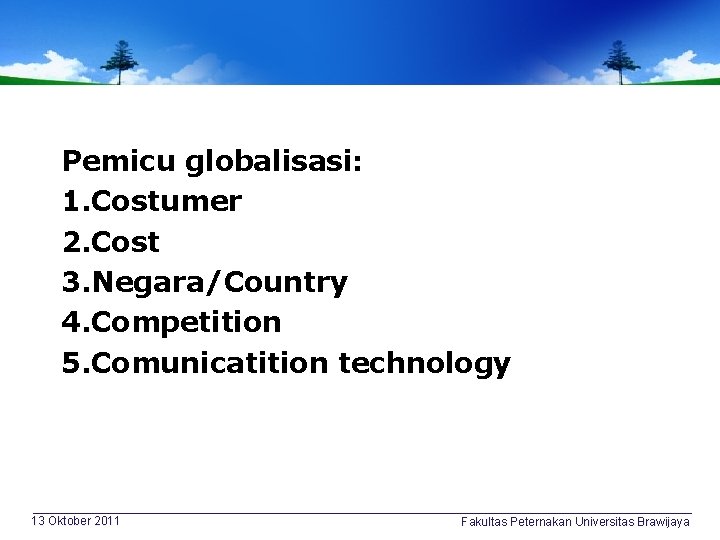 Pemicu globalisasi: 1. Costumer 2. Cost 3. Negara/Country 4. Competition 5. Comunicatition technology 13