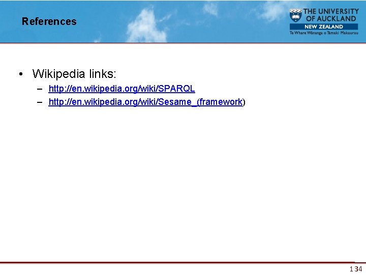 References • Wikipedia links: – http: //en. wikipedia. org/wiki/SPARQL – http: //en. wikipedia. org/wiki/Sesame_(framework)