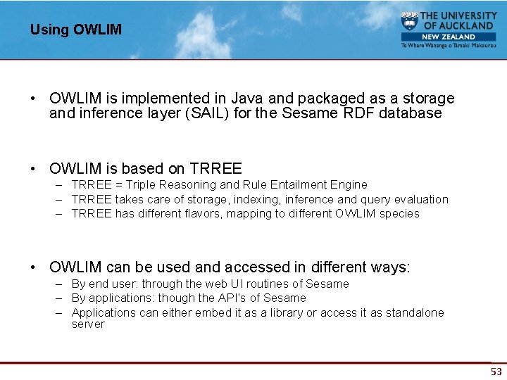 Using OWLIM • OWLIM is implemented in Java and packaged as a storage and