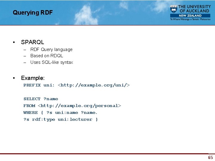 Querying RDF • SPARQL – RDF Query language – Based on RDQL – Uses