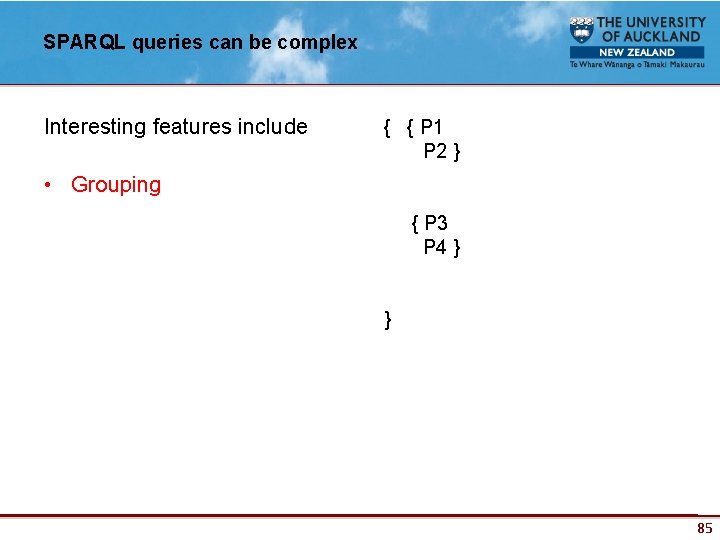 SPARQL queries can be complex Interesting features include { { P 1 P 2