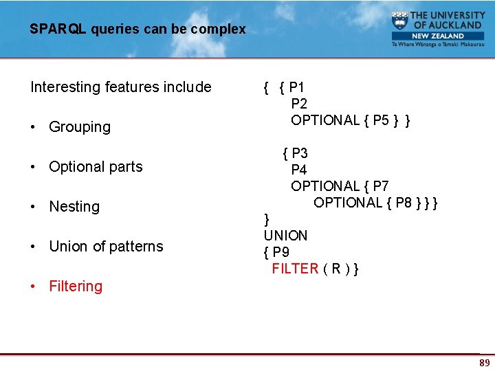 SPARQL queries can be complex Interesting features include • Grouping • Optional parts •