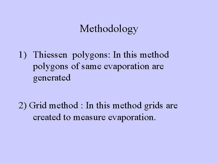 Methodology 1) Thiessen polygons: In this method polygons of same evaporation are generated 2)