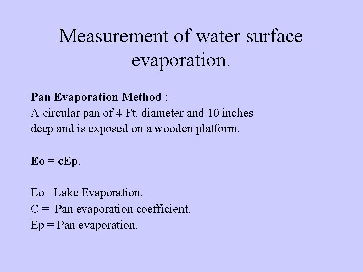 Measurement of water surface evaporation. Pan Evaporation Method : A circular pan of 4