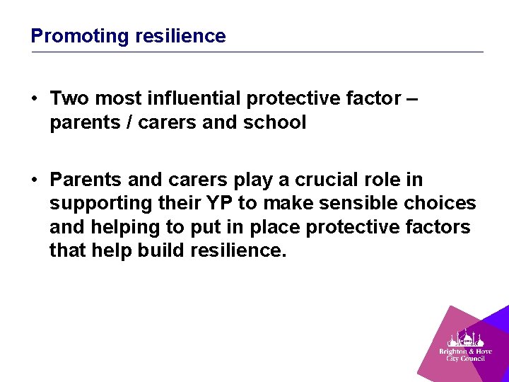 Promoting resilience • Two most influential protective factor – parents / carers and school