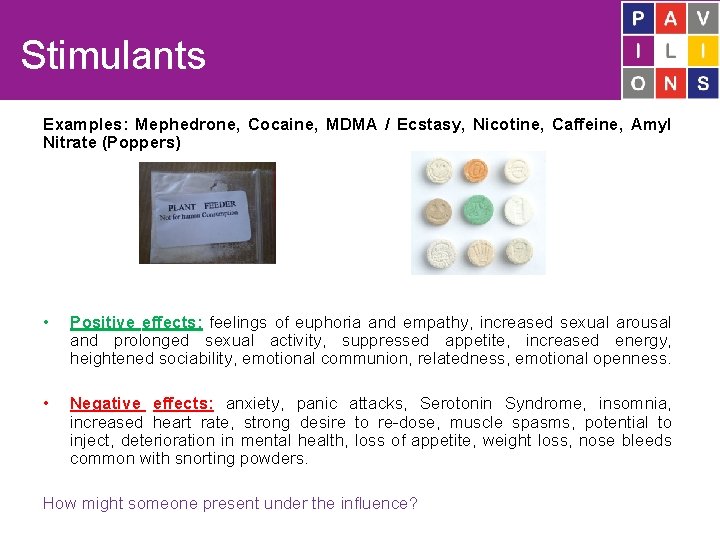 Stimulants Examples: Mephedrone, Cocaine, MDMA / Ecstasy, Nicotine, Caffeine, Amyl Nitrate (Poppers) • Positive