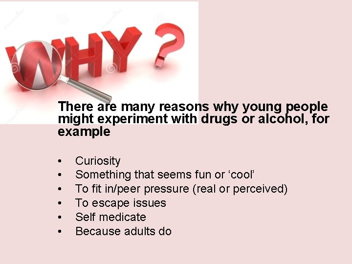 There are many reasons why young people might experiment with drugs or alcohol, for