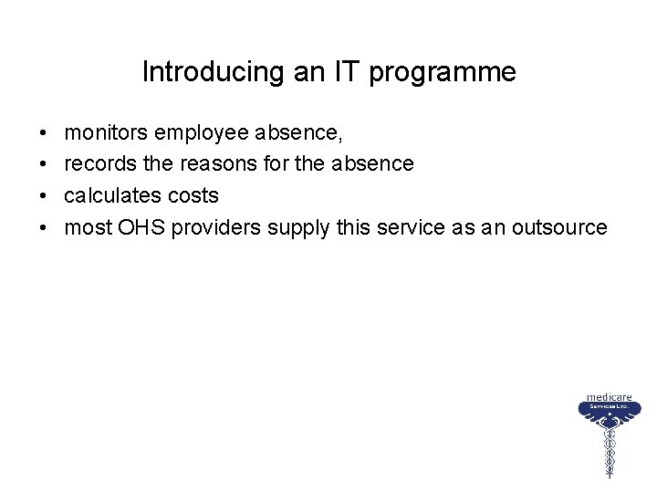 Introducing an IT programme • • monitors employee absence, records the reasons for the