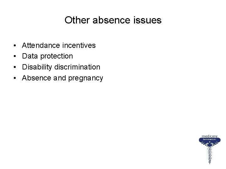 Other absence issues • • Attendance incentives Data protection Disability discrimination Absence and pregnancy