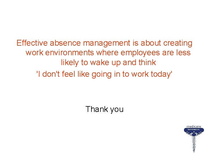 Effective absence management is about creating work environments where employees are less likely to