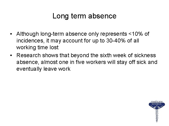 Long term absence • Although long-term absence only represents <10% of incidences, it may