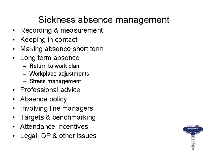 Sickness absence management • • Recording & measurement Keeping in contact Making absence short