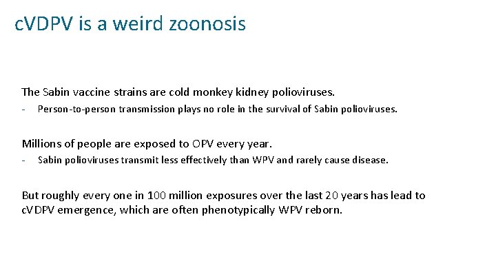 c. VDPV is a weird zoonosis The Sabin vaccine strains are cold monkey kidney