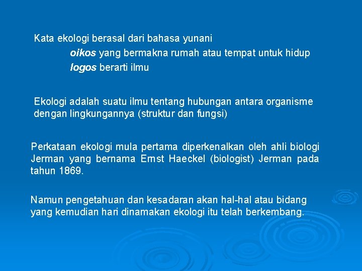 Kata ekologi berasal dari bahasa yunani oikos yang bermakna rumah atau tempat untuk hidup