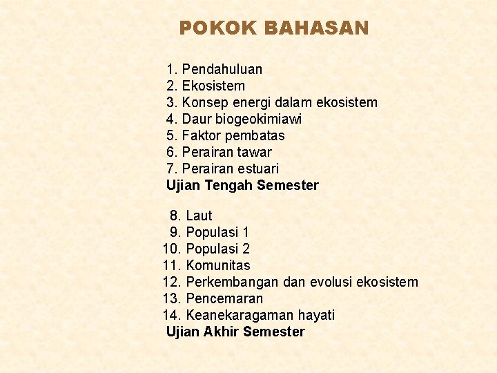 POKOK BAHASAN 1. Pendahuluan 2. Ekosistem 3. Konsep energi dalam ekosistem 4. Daur biogeokimiawi