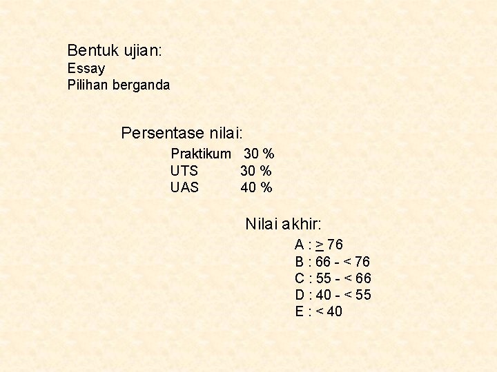 Bentuk ujian: Essay Pilihan berganda Persentase nilai: Praktikum 30 % UTS 30 % UAS