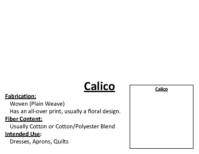 Calico Fabrication: Woven (Plain Weave) Has an all-over print, usually a floral design. Fiber
