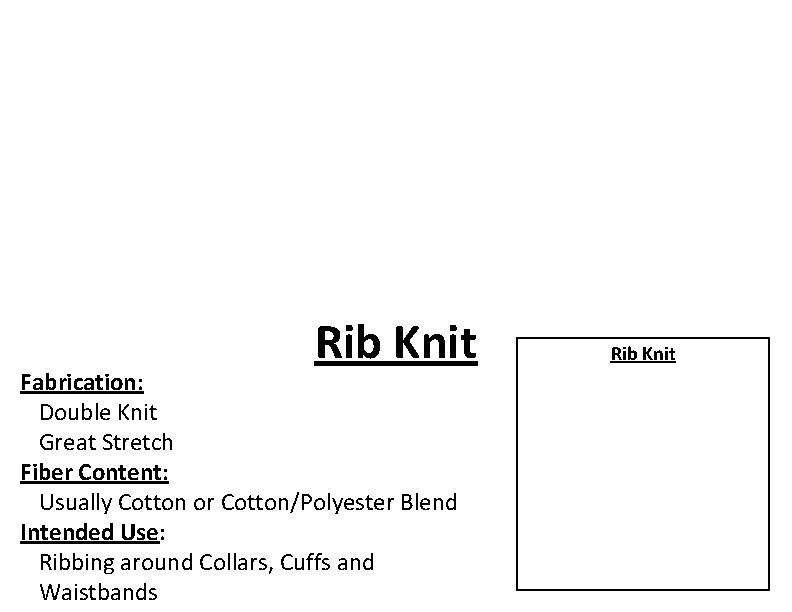 Rib Knit Fabrication: Double Knit Great Stretch Fiber Content: Usually Cotton or Cotton/Polyester Blend
