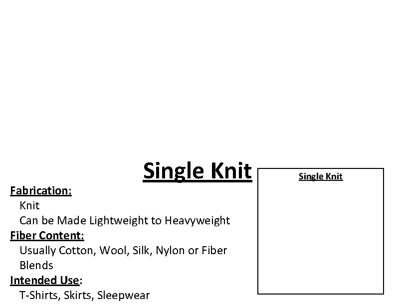 Single Knit Fabrication: Knit Can be Made Lightweight to Heavyweight Fiber Content: Usually Cotton,