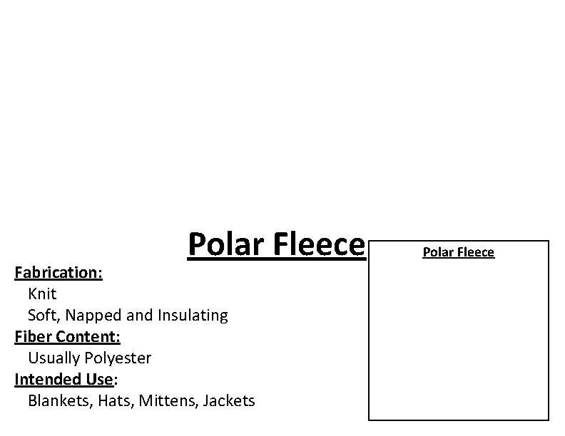 Polar Fleece Fabrication: Knit Soft, Napped and Insulating Fiber Content: Usually Polyester Intended Use: