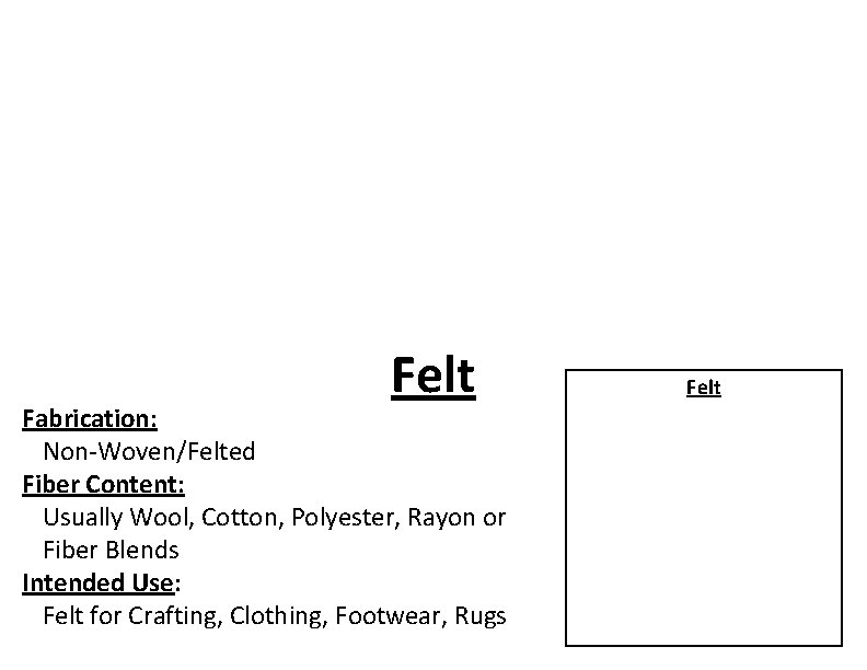 Felt Fabrication: Non-Woven/Felted Fiber Content: Usually Wool, Cotton, Polyester, Rayon or Fiber Blends Intended