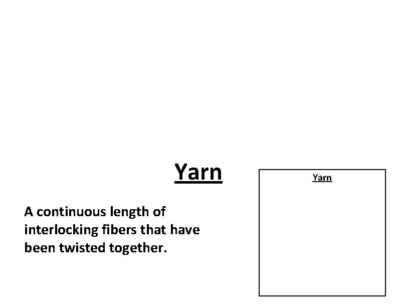 Yarn A continuous length of interlocking fibers that have been twisted together. Yarn 