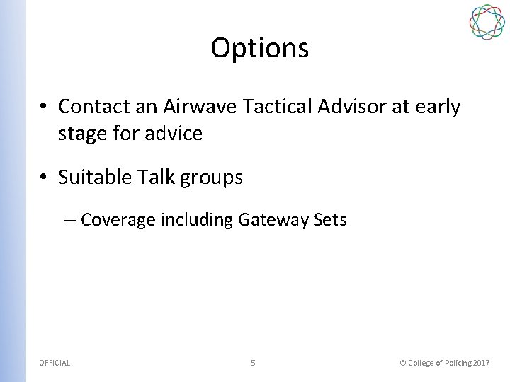 Options • Contact an Airwave Tactical Advisor at early stage for advice • Suitable
