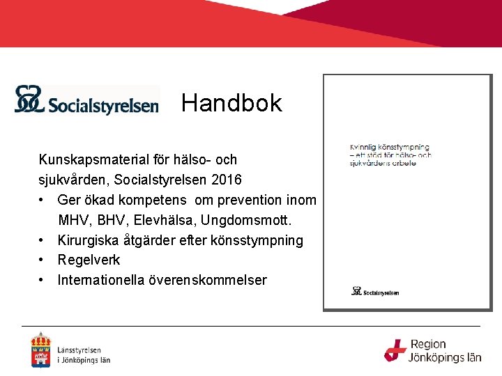 Handbok Kunskapsmaterial för hälso- och sjukvården, Socialstyrelsen 2016 • Ger ökad kompetens om prevention