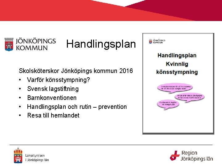 Handlingsplan Skolsköterskor Jönköpings kommun 2016 • Varför könsstympning? • Svensk lagstiftning • Barnkonventionen •