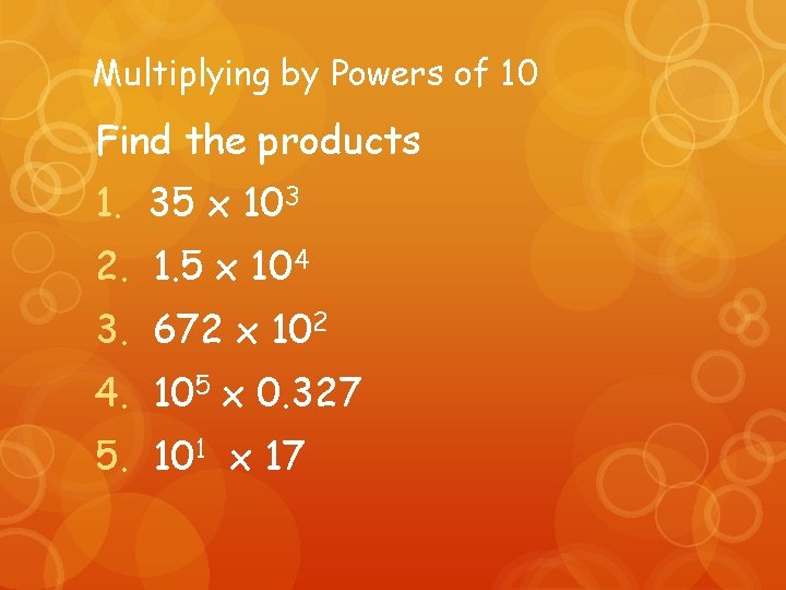 Multiplying by Powers of 10 Find the products 1. 35 x 103 2. 1.