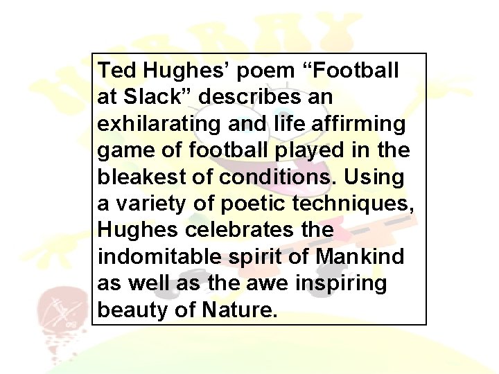Ted Hughes’ poem “Football at Slack” describes an exhilarating and life affirming game of