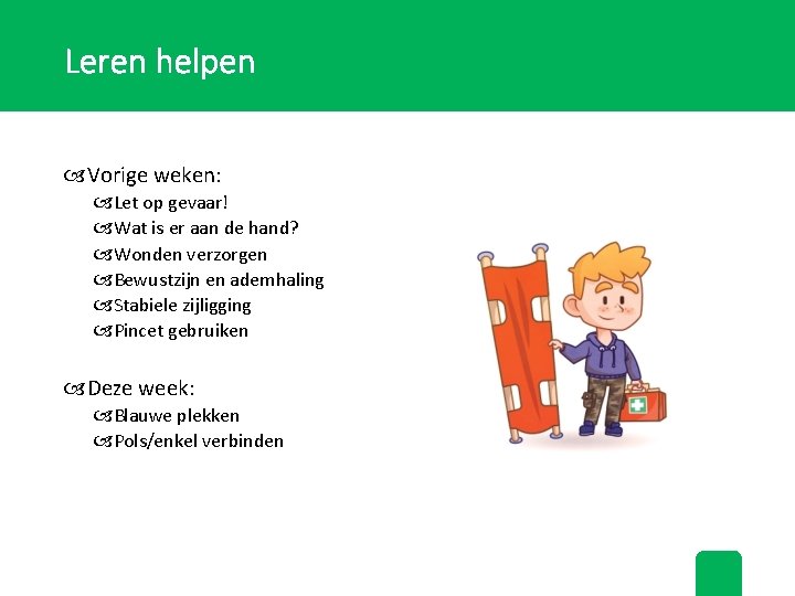 Leren helpen Vorige weken: Let op gevaar! Wat is er aan de hand? Wonden