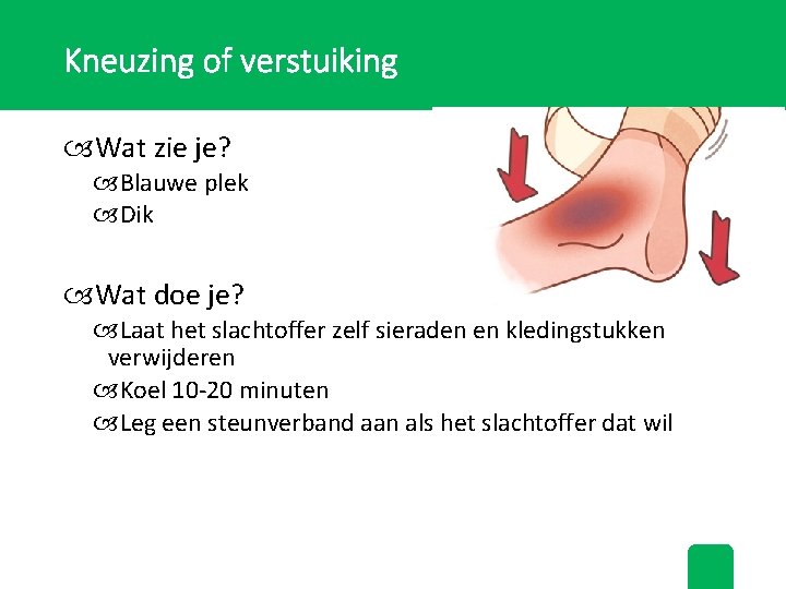 Kneuzing of verstuiking Wat zie je? Blauwe plek Dik Wat doe je? Laat het