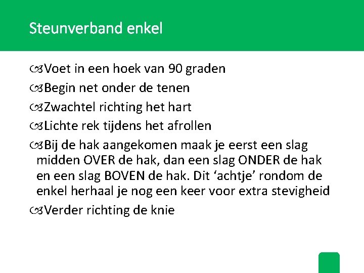 Steunverband enkel Voet in een hoek van 90 graden Begin net onder de tenen