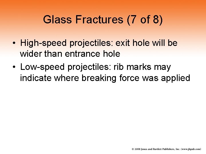 Glass Fractures (7 of 8) • High-speed projectiles: exit hole will be wider than