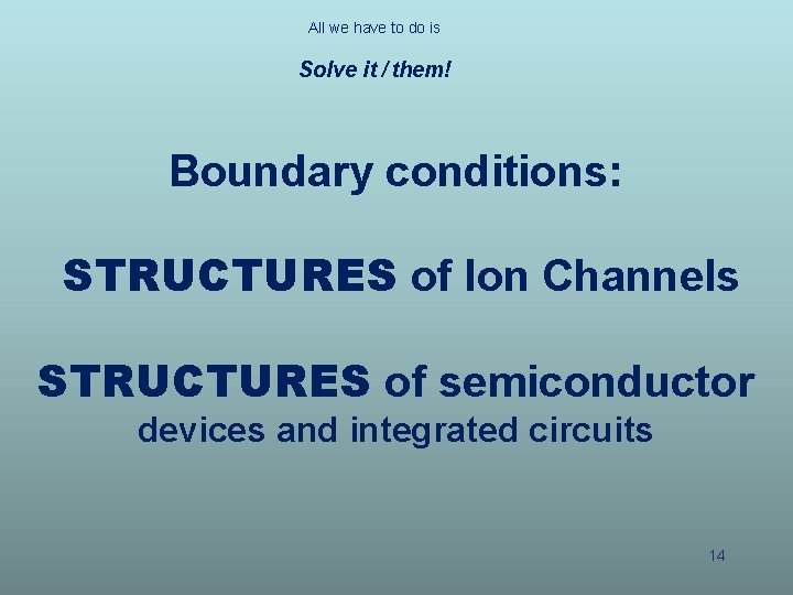 All we have to do is Solve it / them! Boundary conditions: STRUCTURES of