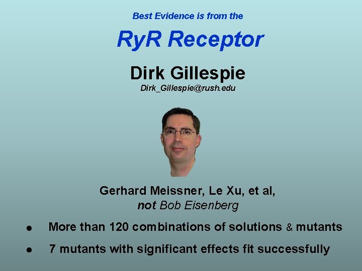 Best Evidence is from the Ry. R Receptor Dirk Gillespie Dirk_Gillespie@rush. edu Gerhard Meissner,