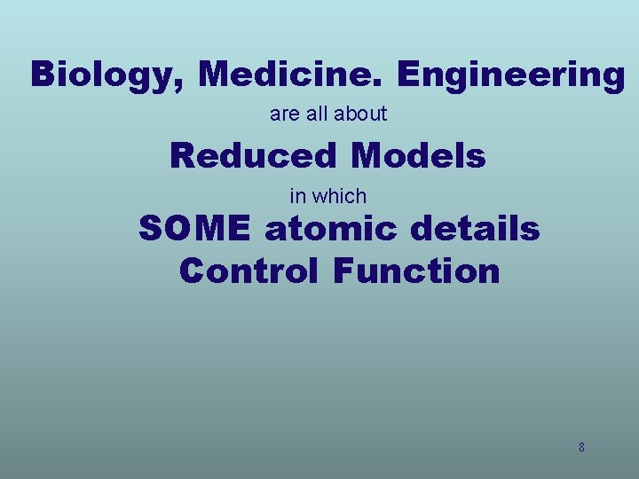 Biology, Medicine. Engineering are all about Reduced Models in which SOME atomic details Control