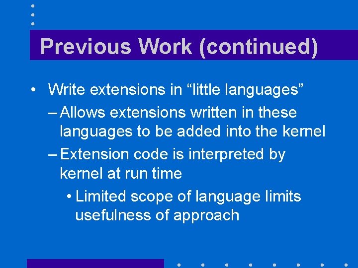 Previous Work (continued) • Write extensions in “little languages” – Allows extensions written in