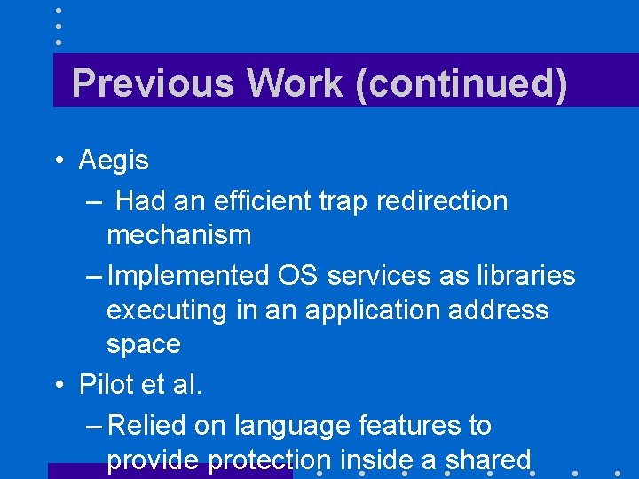 Previous Work (continued) • Aegis – Had an efficient trap redirection mechanism – Implemented