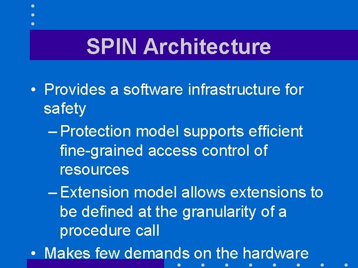 SPIN Architecture • Provides a software infrastructure for safety – Protection model supports efficient